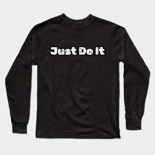 Just Do It, Motivational, Funny Saying, Long Sleeve T-Shirt